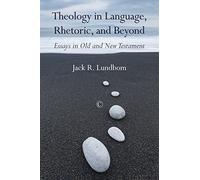 Theology in Language, Rhetoric, and Beyond: Essays in Old and New Testament