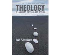 Theology in Language, Rhetoric, and Beyond : Essays in Old and New Testament