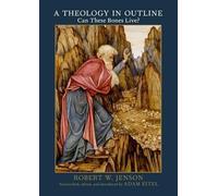 Theology in Outline : Can These Bones Live? by Robert W. Jenson (2016, ...