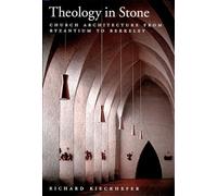 Theology in Stone: Church Architecture From Byzantium to Berkeley