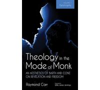 Theology in the Mode of Monk: An Aesthetics of Barth and Cone on Revelation and Freedom, Volume 1: Epistrophy: Historical and Hermeneutical Backgrounds