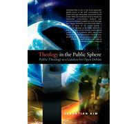 Theology in the Public Sphere: Public Theology as a Catalyst for Open Debate