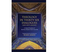 Theology in Thirty-Six Dialogues (and Sixty Lessons): A Cultural Translation of Abu Yusr Al-Pazdawi's Kitab Usul Al-Din (Dimensions: Islam, Muslims, and Critical Thought)