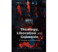 Theology, Liberation and Genocide: A Theology of the Periphery (Reclaiming Liberation Theology)