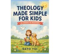 Theology Made Simple for Kids: 52 Weeks to Mastery