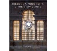 Theology, Modernity, and the Visual Arts (Arts and the Sacred, 11)