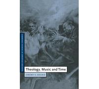 Theology, Music and Time: 4 (Cambridge Studies in Christian Doctrine, Series Number 4)