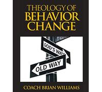 Theology of Behavior Change: How to Make Lasting Change