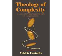 Theology of Complexity: A Vision of Christian Doctrine from Its Complex Aspect
