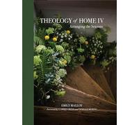 Theology of Home IV: Arranging the Seasons Volume 4 (Theology of Home, 4)