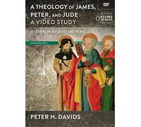 Theology of James, Peter, and Jude, A Video Study: 13 Lessons on Key Issues and Themes