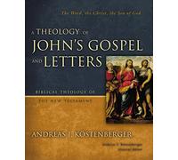 Theology of John's Gospel and Letters (Biblical Theology of the New Testament Series): The Word, the Christ, the Son of God
