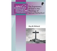 Theology of Samuel Rutherford The PB (Studies in Christian History and Thought)