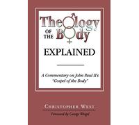 Theology of the Body Explained: A Commentary on John Paul II's 'Gospel of the Body'