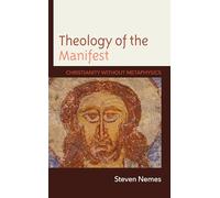 Theology of the Manifest: Christianity without Metaphysics