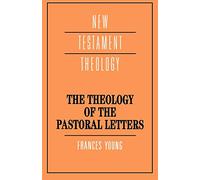 Theology of the Pastoral Letters (New Testament Theology)