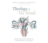 Theology of The Womb: Knowing God through the Body of a Woman