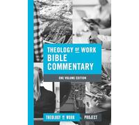 Theology of Work Bible Commentary: One-Volume Hardcover Edition: One-volume Edition (Theology of Work Bible Commentaries)