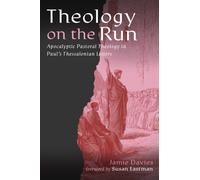 Theology on the Run : Apocalyptic Pastoral Theology in Paul's Thessalonian Letters