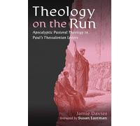 Theology on the Run: Apocalyptic Pastoral Theology in Paul's Thessalonian Letters