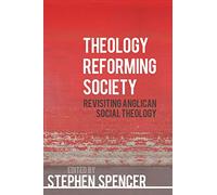 Theology Reforming Society: Revisiting Anglican Social Theology