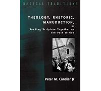 Theology, Rhetoric, Manuduction: Reading Scripture Together on the Path to God (Radical Traditions)