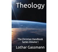 Theology: The Christian Handbook Series Volume 1