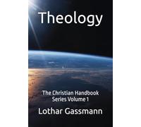 Theology: The Christian Handbook Series Volume 1