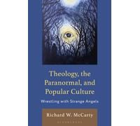 Theology, the Paranormal, and Popular Culture : Wrestling with Strange Angels