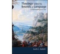 Theology within the Bounds of Language : A Methodological Tour