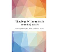Theology Without Walls: Founding Essays (Theology Without Walls: Transreligious Explorations Series)