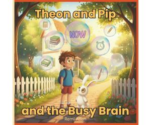 Theon and Pip and the Busy Brain: A Story About Racing Thoughts, Emotional Regulation, and Simple Tools for Little Busy Brains: perfect for children ... and Pip: Big Feelings & Sensory Needs Series)