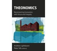 Theonomics: Reconnecting Economics with Virtue and Integrity