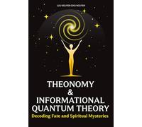 THEONOMY & INFORMATIONAL QUANTUM THEORY: Decoding Fate and Spiritual Mysteries