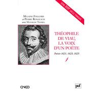Théophile de Viau, la voix d'un poète: Poésies 1621, 1623, 1625