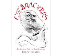 Theophrastus' Characters: An Ancient Take on Bad Behavior
