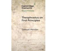 Theophrastus on First Principles (Elements in Ancient Philosophy)