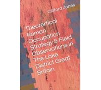 Theorertical Roman Occupation Strategy & Field Observations in The Lake District Great Britain