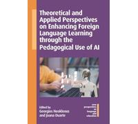 Theoretical and Applied Perspectives on Enhancing Foreign Language Learning through the Pedagogical Use of AI (New Perspectives on Language and Education)