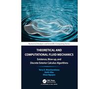 Theoretical and Computational Fluid Mechanics: Existence, Blow-up, and Discrete Exterior Calculus Algorithms (Chapman & Hall/CRC Numerical Analysis and Scientific Computing Series)