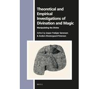 Theoretical and Empirical Investigations of Divination and Magic: Manipulating the Divine: 171 (Numen Book)