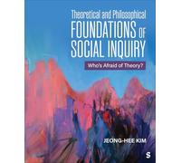 Theoretical and Philosophical Foundations of Social Inquiry: Who′s Afraid of Theory?