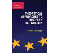 Theoretical Approaches to European Integration: 78 (The European Union Series)