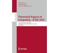 Theoretical Aspects of Computing - ICTAC 2025: 22nd International Colloquium, Marrakech, Morocco, November 24-28, 2025, Proceedings (Lecture Notes in Computer Science, 16237)