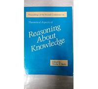 Theoretical Aspects of Reasoning Abot Knowledge 1988: 2nd (Theoretical Aspects of Reasoning About Knowledge: Conference Proceedings)