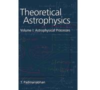 Theoretical Astrophysics: Volume 1: Astrophysical Processes: 01 (Theoretical Astrophysics (Paperback))