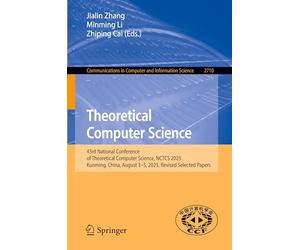 Theoretical Computer Science: 43rd National Conference of Theoretical Computer Science, NCTCS 2025, Kunming, China, August 3-5, 2025, Revised Selected ... in Computer and Information Science, 2710)