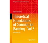 Theoretical Foundations of Commercial Banking - Vol.3: Problem Sets (Springer Texts in Business and Economics)