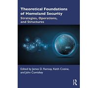 Theoretical Foundations of Homeland Security: Strategies, Operations, and Structures