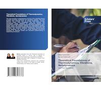 Theoretical Foundations of Thermodynamics, Vibrations, Aerodynamics: and Fluid Mechanics